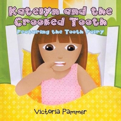 Katelyn and the Crooked Tooth: Featuring the Tooth Fairy