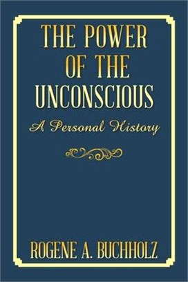 The Power of the Unconscious: A Personal History