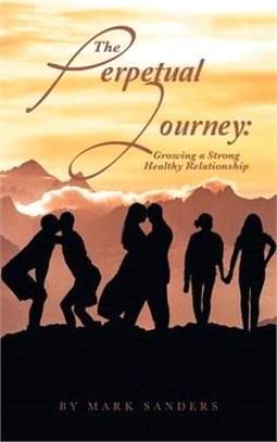 The Perpetual Journey: Growing a Strong Healthy Relationship