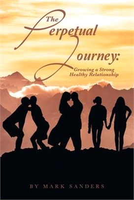 The Perpetual Journey: Growing a Strong Healthy Relationship