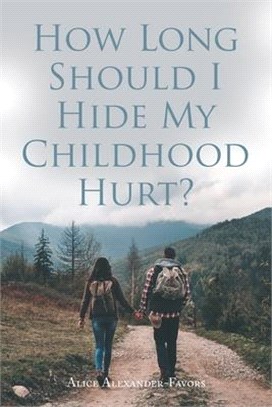 How Long Should I Hide My Childhood Hurt?