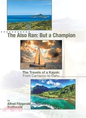 The Also Ran: But a Champion: The Travels of a Kayak: From Carriacou to Oahu
