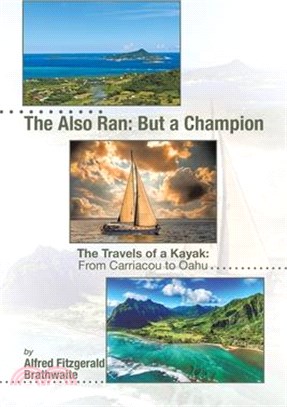 The Also Ran: But a Champion: The Travels of a Kayak: From Carriacou to Oahu
