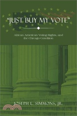 Just Buy My Vote: African American Voting Rights, and the Chicago Condition
