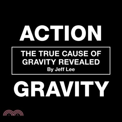 Action Gravity: The True Cause of Gravity Revealed