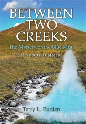 Between Two Creeks: The Mystery of the Blue Mist My First Summer
