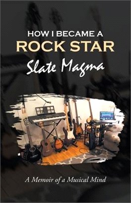 How I Became a Rock Star: A Memoir of a Musical Mind