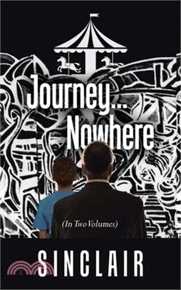 Journey...Nowhere: (In Two Volumes)