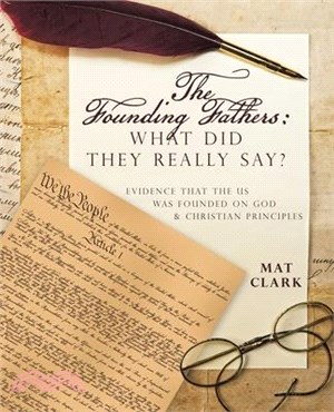 The Founding Fathers: What Did They Really Say?: Evidence That the Us Was Founded on God & Christian Principles