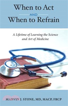 When to ACT and When to Refrain: A Lifetime of Learning the Science and Art of Medicine