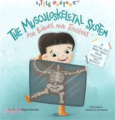 The Musculoskeletal System for Babies and Toddlers: A Lift-The-Flap Book about Your Muscles and Bones!