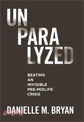 Unparalyzed: Beating an Invisible Pre-Midlife Crisis