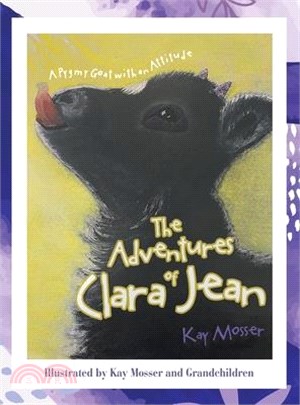 The Adventures of Clara Jean: A Pygmy Goat with an Attitude