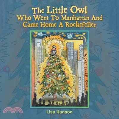 The Little Owl Who Went To Manhattan And Came Home A Rockefeller