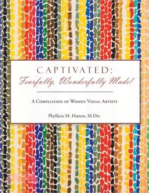 Captivated: Fearfully, Wonderfully Made!: A Compliation of Women Visual Artists