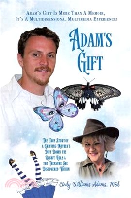 Adam's Gift: The True Story of a Grieving Mother's Dive Down the Rabbit Hole and the Treasure She Discovered Within