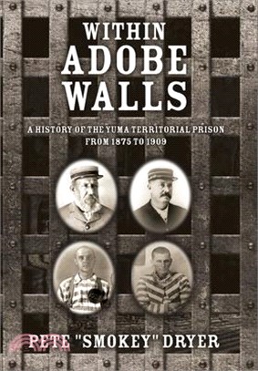 Within Adobe Walls: A history of the Yuma Territorial Prison from 1875 to 1909