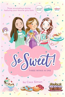 So Sweet! Three Books in One: Katie and the Cupcake Cure; Sunday Sundaes; Hole in the Middle