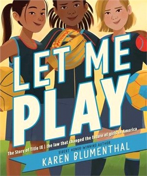 Let me play :the story of Title IX : the law that changed the future of girls in America /