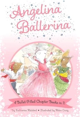 Angelina Ballerina 4 Ballet-Filled Chapter Books in 1!：Best Big Sister Ever!; Angelina Ballerina's Ballet Tour; Angelina Ballerina and the Dancing Princess; Angelina Ballerina and the Fancy Dress Day