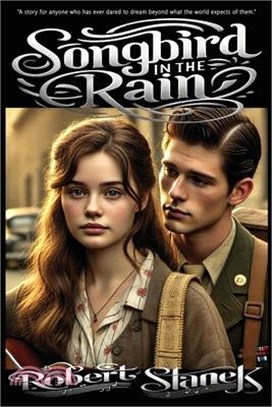 Songbird in the Rain: A Heartfelt Novel of Love, Dreams, and the Power of Music in a Time of Change