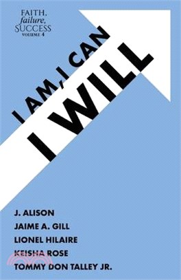 Faith, Failure, Success Volume 4: I Am, I Can, I Will