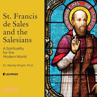 St. Francis de Sales and the Salesians: A Spirituality for the Modern World