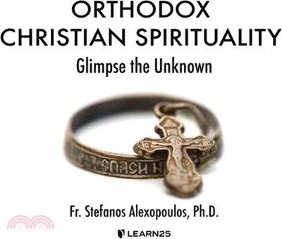 Orthodox Christian Spirituality: Glimpse the Unknown