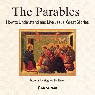 The Parables: Understanding What Jesus Taught