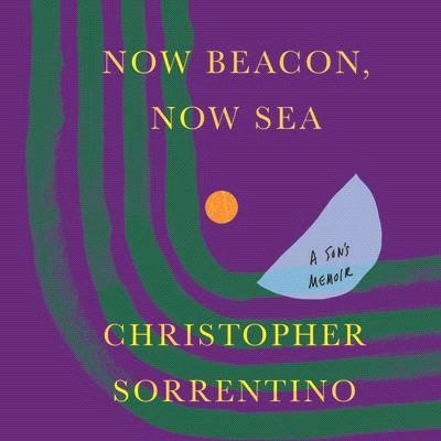 Now Beacon, Now Sea: A Son's Memoir