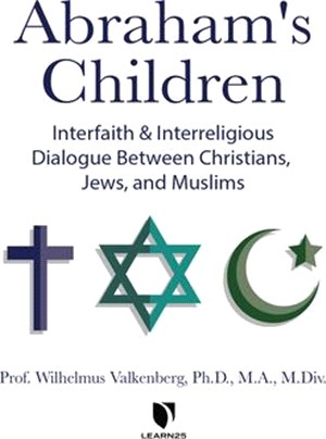 Abraham's Children: Interfaith and Interreligious Dialogue Between Christians, Jews, and Muslims