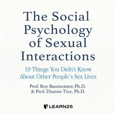 The Social Psychology of Sexual Interactions: 19 Things You Didn't Know about Other People's Sex Lives