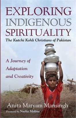 Exploring Indigenous Spirituality: The Kutchi Kohli Christians of Pakistan