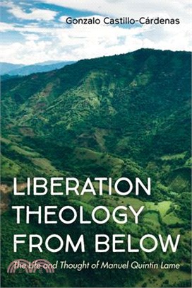 Liberation Theology from Below: The Life and Thought of Manuel Quintín Lame