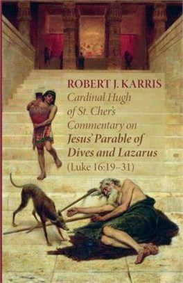 Cardinal Hugh of St. Cher's Commentary on Jesus' Parable of Dives and Lazarus (Luke 16: 19-31)