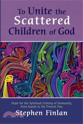 To Unite the Scattered Children of God: Hope for the Spiritual Uniting of Humanity, from Isaiah to the Present Day