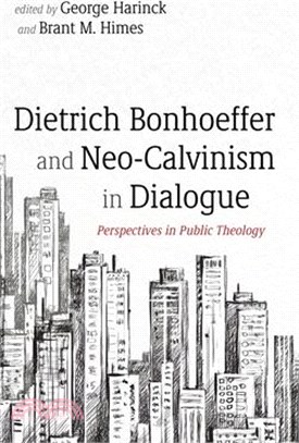 Dietrich Bonhoeffer and Neo-Calvinism in Dialogue