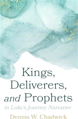 Kings, Deliverers, and Prophets in Luke's Journey Narrative