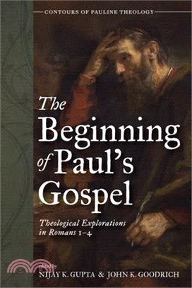 The Beginning of Paul's Gospel: Theological Explorations in Romans 1-4