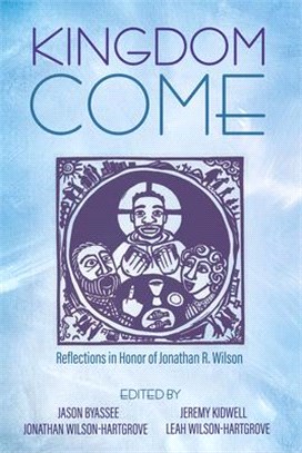 Kingdom Come: Reflections in Honor of Jonathan R. Wilson