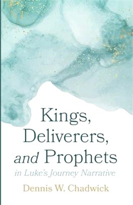 Kings, Deliverers, and Prophets in Luke's Journey Narrative