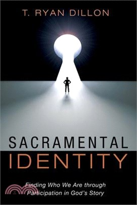 Sacramental Identity: Finding Who We Are Through Participation in God's Story