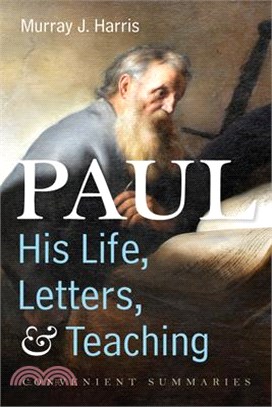 Paul--His Life, Letters, and Teaching: Convenient Summaries