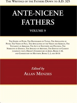 Ante-Nicene Fathers: Translations of the Writings of the Fathers Down to A.D. 325, Volume 9