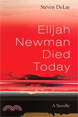Elijah Newman Died Today: A Novella