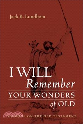 I Will Remember Your Wonders of Old: Sermons on the Old Testament