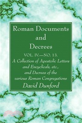 Roman Documents and Decrees, Volume IV - No. 13: A Collection of Apostolic Letters and Encyclicals, Etc., and Decrees of the Various Roman Congregatio