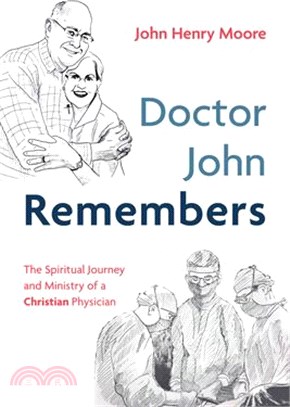 Doctor John Remembers: The Spiritual Journey and Ministry of a Christian Physician