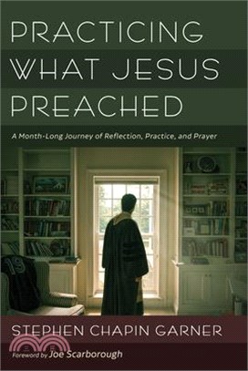 Practicing What Jesus Preached: A Month-Long Journey of Reflection, Practice, and Prayer