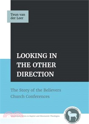 Looking in the Other Direction: The Story of the Believers Church Conferences